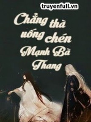 Chẳng Thà Uống Chén Mạnh Bà Thang