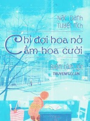 Chỉ đợi Hoa Nở Cầm Hoa Cười