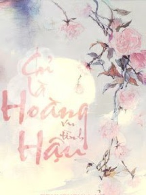 Chỉ Là Hoàng Hậu
