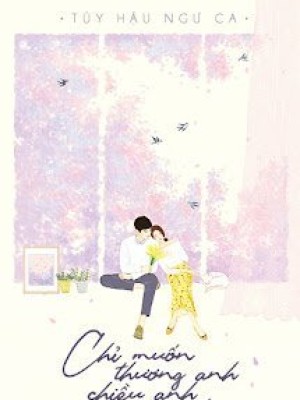 Chỉ Muốn Thương Anh, Chiều Anh, Nuôi Anh