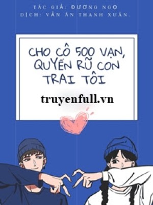 Cho Cô 500 Vạn, Quyến Rũ Con Trai Tôi