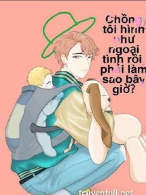 Chồng Tôi Hình Như Ngoại Tình Rồi, Phải Làm Sao Bây Giờ?