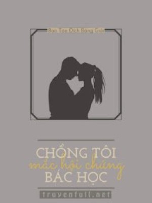 Chồng Tôi Mắc Hội Chứng Bác Học