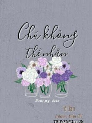 Chú Không Thể Nhẫn