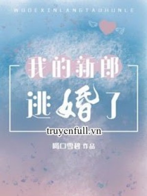 Chú Rể Của Tôi Bỏ Trốn Rồi