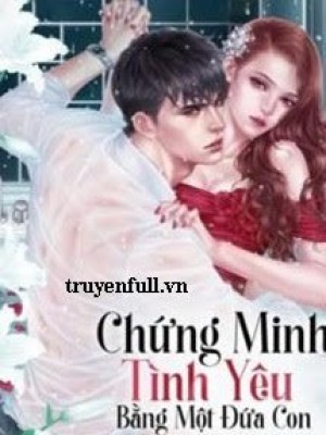 Chứng Minh Tình Yêu Bằng Một đứa Con
