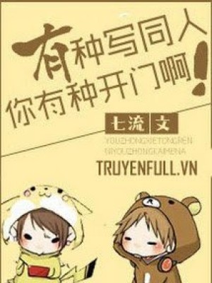 Có Gan Viết đồng Nhân Thì Có Gan Mở Cửa đi!