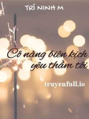 Cô Nàng Biên Kịch Yêu Thầm Tôi