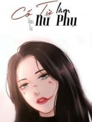 Cố Tử Làm Nữ Phụ