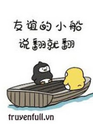 Con Thuyền Tình Bạn, Nói Lật Là Lật