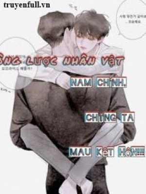 Công Lược Nhân Vật: Nam Chính Chúng Ta Mau Kết Hôn