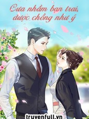 Cưa nhầm bạn trai, được chồng như ý