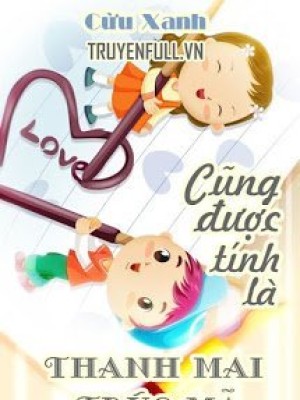 Cũng được Tính Là Thanh Mai Trúc Mã