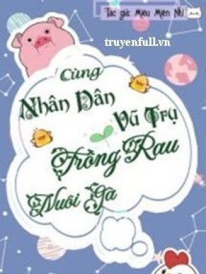 Cùng Nhân Dân Vũ Trụ Trồng Rau Nuôi Gà