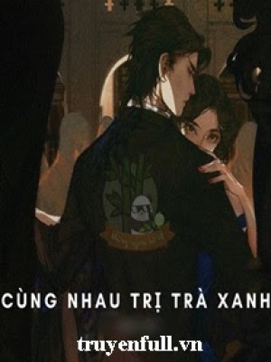 Cùng Nhau Trị Trà Xanh