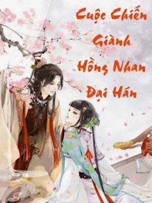 Cuộc Chiến Giành Hồng Nhan đại Hán (nữ Tướng Quân đấu Trí Cùng Tam Vương Gia)