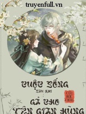 Cuộc Sống Sau Khi Gả Cho Tên Gian Hùng