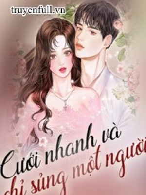 Cưới Nhanh Và Chỉ Sủng Một Người