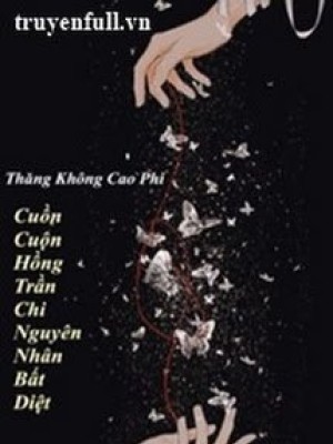Cuồn Cuộn Hồng Trần Chi Nguyên Nhân Bất Diệt