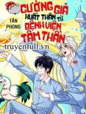 Cường Giả Xuất Thân Từ Bệnh Viện Tâm Thần