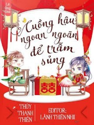 Cuồng Hậu Ngoan Ngoãn để Trẫm Sủng