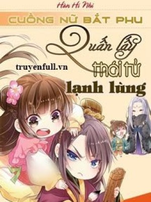 Cuồng Nữ Bắt Phu: Cưỡng Bức Lãnh Thái Tử
