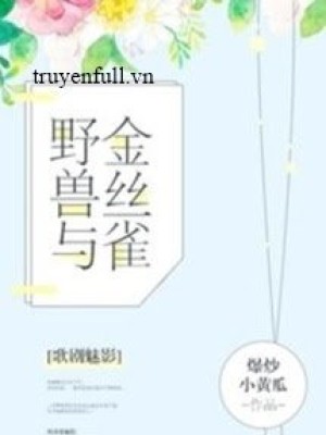 Dã Thú Và Chim Hoàng Yến