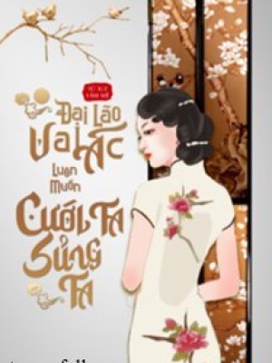 đại Lão Vai ác Luôn Muốn Cưới Ta Sủng Ta
