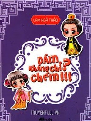 Dám Kháng Chỉ? Chém!