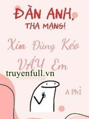 đàn Anh, Tha Mạng! Xin đừng Kéo Váy Em