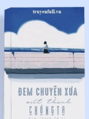 đem Chuyện Xưa Viết Thành Chúng Ta