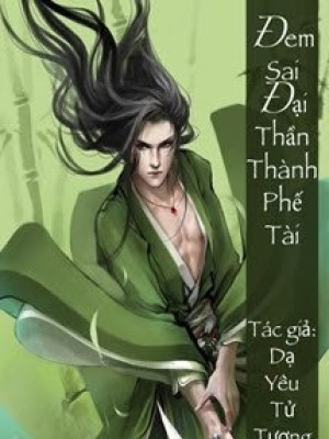 đem Sai đại Thần Thành Phế Tài