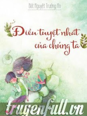 điều Tuyệt Nhất Của Chúng Ta