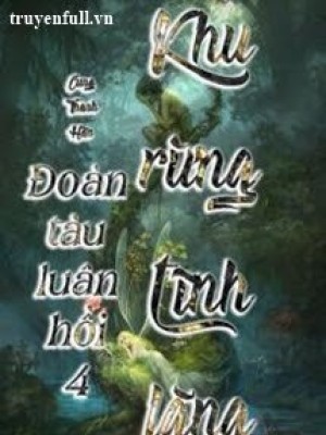 đoàn Tàu Luân Hồi 4 - Khu Rừng Tĩnh Lặng