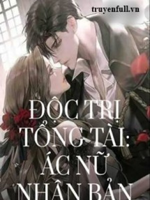 độc Trị Tổng Tài ác Nữ Nhân Bản