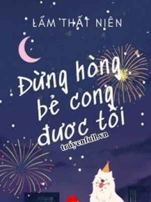 đừng Hòng Bẻ Cong được Tôi