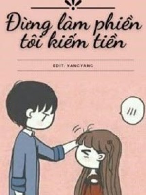 đừng Làm Phiền Tôi Kiếm Tiền