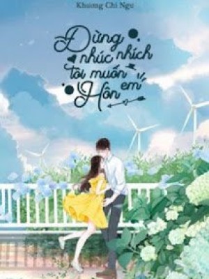 đừng Nhúc Nhích, Tôi Muốn Hôn Em