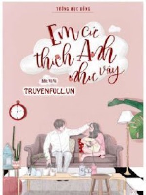 Em Cứ Thích Anh Như Vậy