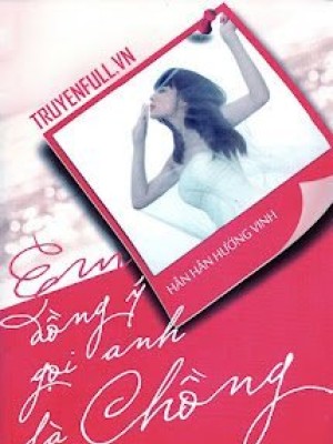 Em đồng ý Gọi Anh Là Chồng