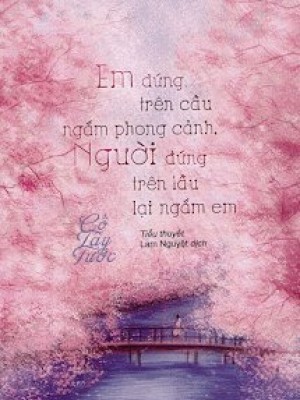 Em đứng Trên Cầu Ngắm Phong Cảnh, Người đứng Trên Lầu Lại Ngắm Em