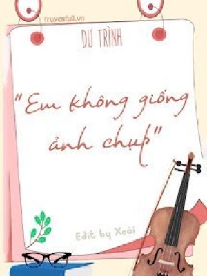 Em Không Giống ảnh Chụp