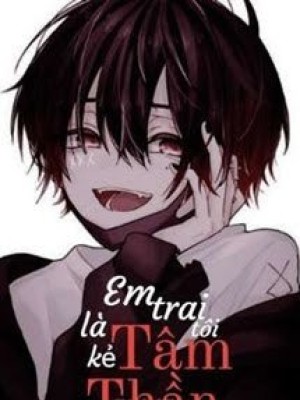 Em Trai Tôi Là Kẻ Tâm Thần