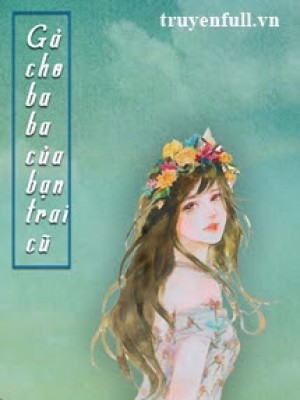 Gả Cho Baba Của Bạn Trai Cũ