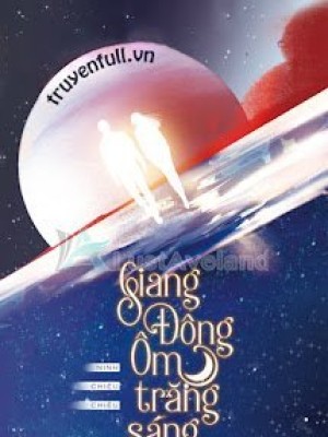 Giang đông ôm Trăng Sáng