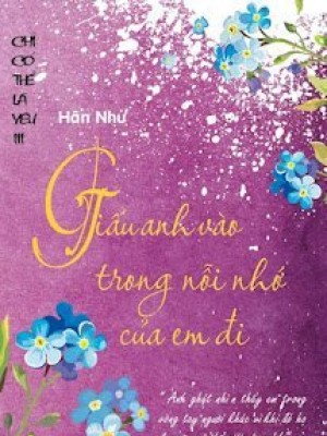 Giấu Anh Vào Trong Nỗi Nhớ Em đi (phần 3 Chỉ Có Thể Là Yêu)