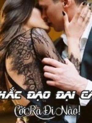 Hắc đạo đại Ca Cởi Ra đi Nào!