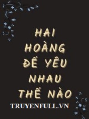 Hai Hoàng đế Yêu Nhau Thế Nào?