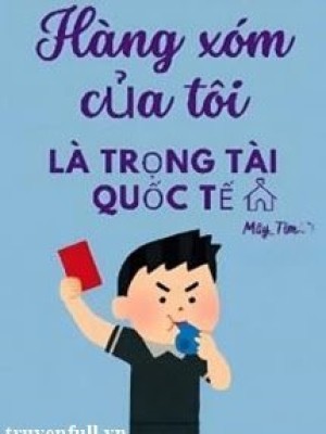 Hàng Xóm Của Tôi Là Trọng Tài Quốc Tế