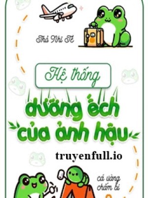 Hệ Thống Dưỡng ếch Của ảnh Hậu - Thỏ Nhĩ Tề